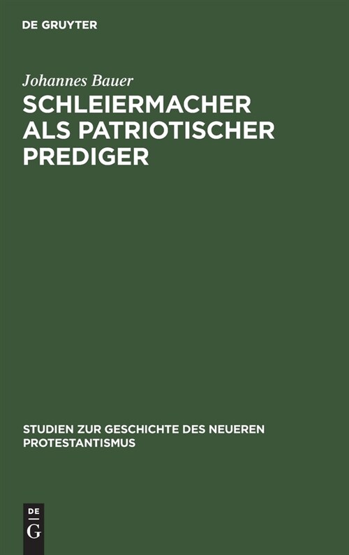 Schleiermacher ALS Patriotischer Prediger: Ein Beitrag Zur Geschichte Der Nationalen Erhebung VOR Hundert Jahren; Mit Einem Anhang Von Bisher Ungedruc (Hardcover, Reprint 2019)