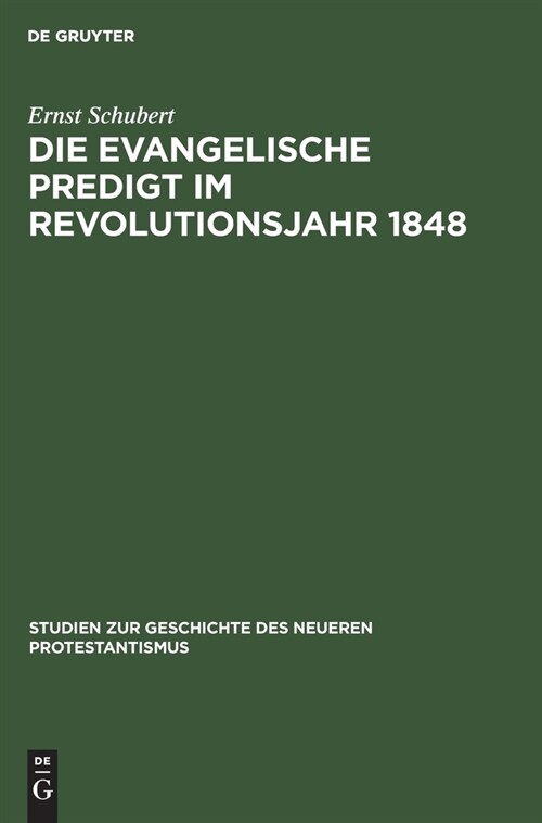 Die Evangelische Predigt Im Revolutionsjahr 1848: Ein Beitrag Zur Geschichte Der Predigt Wie Zum Problem Der Zeitpredigt (Hardcover, Reprint 2019)