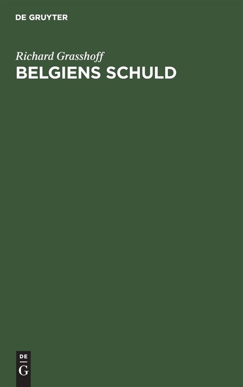 Belgiens Schuld: Zugleich Eine Antwort an Prof. Dr. Waxweiler (Hardcover, Reprint 2019)