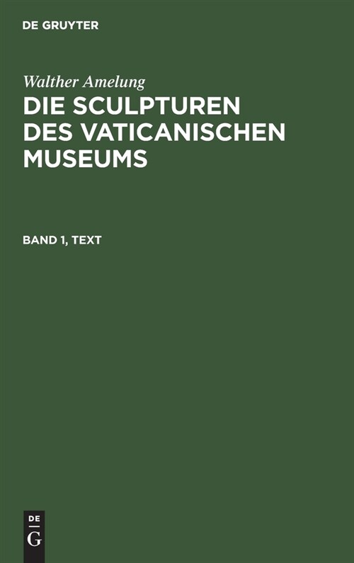 Walther Amelung: Die Sculpturen Des Vaticanischen Museums. Band 1, Text (Hardcover, Reprint 2019)