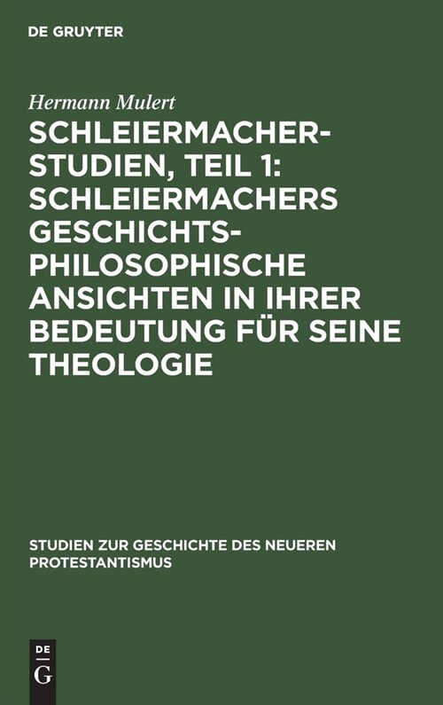 Schleiermacher-Studien, Teil 1: Schleiermachers Geschichtsphilosophische Ansichten in Ihrer Bedeutung F? Seine Theologie (Hardcover, Reprint 2019)