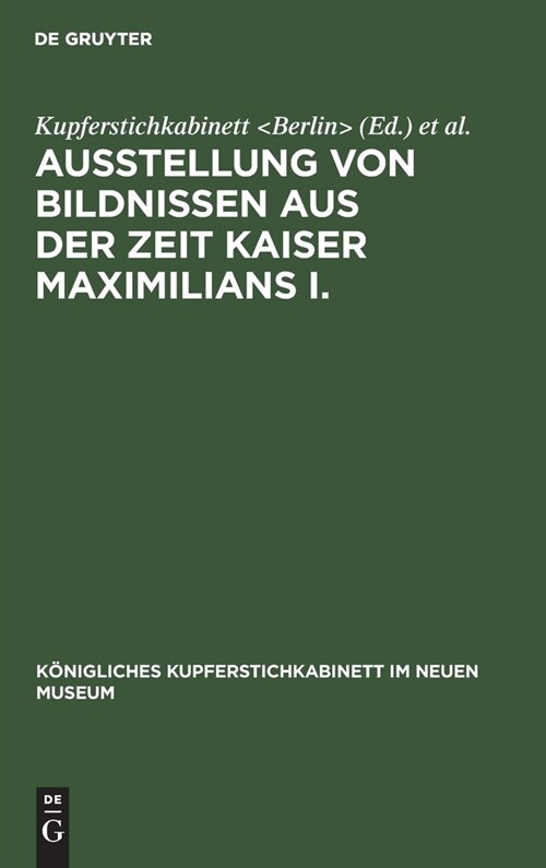 Ausstellung Von Bildnissen Aus Der Zeit Kaiser Maximilians I. (Hardcover, Reprint 2019)