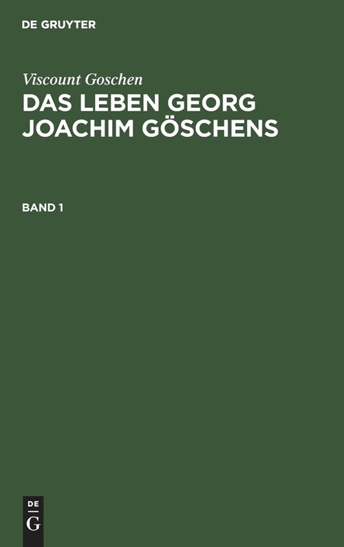 Viscount Goschen: Das Leben Georg Joachim G?chens. Band 1 (Hardcover, Reprint 2019)