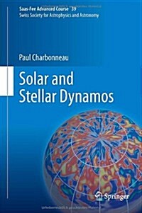 Solar and Stellar Dynamos: Saas-Fee Advanced Course 39 Swiss Society for Astrophysics and Astronomy (Hardcover, 2013)