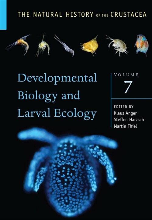 Developmental Biology and Larval Ecology: The Natural History of the Crustacea, Volume 7 (Hardcover)