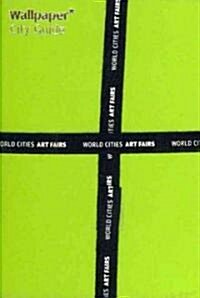 Wallpaper* City Guides; World Cities Art Fairs : Basel, London, Miami, New York and Venice (Paperback)