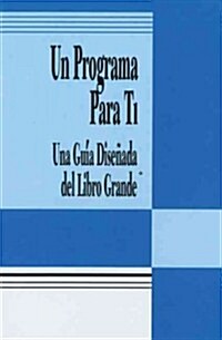 Un Programa Para Ti (a Program for You Book): Una Guia Disenada del Libro Grande (Paperback)