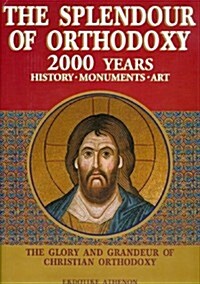 The Splendour of Orthodoxy: Two Thousand Years of History, Monuments and Art (Hardcover)