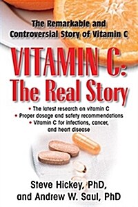 Vitamin C: The Real Story: The Remarkable and Controversial Healing Factor (Paperback)