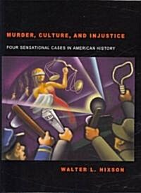 Murder, Culture, and Injustice: Four Sensational Cases in American History (Paperback)