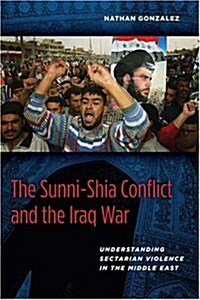 Sunni-Shia Conflict and the Iraq War (Hardcover)