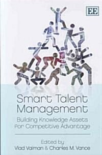 Smart Talent Management : Building Knowledge Assets for Competitive Advantage (Hardcover)