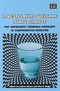 Investigating Welfare State Change : The ‘Dependent Variable Problem’ in Comparative Analysis (Paperback)