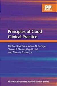Principles of Good Clinical Practice (Paperback, 1st)