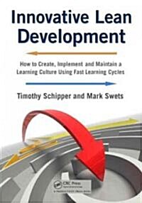 Innovative Lean Development: How to Create, Implement and Maintain a Learning Culture Using Fast Learning Cycles                                       (Paperback)