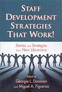 Staff Development Strategies That Work!: Stories and Strategies from New Librarians (Paperback)