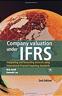 Company Valuation Under IFRS : Interpreting and Forecasting Accounts Using International Financial Reporting Standards (Hardcover, 2 Rev ed)