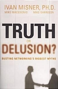 Truth or Delusion?: Busting Networkings Biggest Myths (Hardcover)