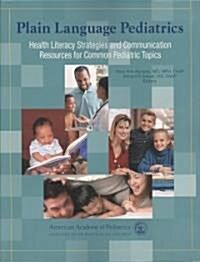 Plain Language Pediatrics: Health Literacy Strategies and Communication Resources for Common Pediatric Topics (Paperback)