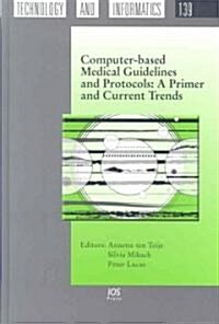 Computer-Based Medical Guidelines and Protocols: A Primer and Current Trends (Hardcover)