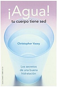Agua! Tu Cuerpo Tiene sed: Los Secretos de una Buena Hidratacion (Paperback)