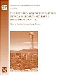 The Archaeology of the Eastern Nevada Paleoarchaic, Part 1: The Sunshine Locality Volume 126 (Paperback)