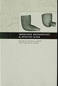 Iroquoian Archaeology and Analytic Scale (Hardcover)