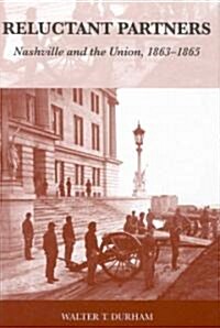 Reluctant Partners: Nashville and the Union, 1863-1865 (Hardcover)