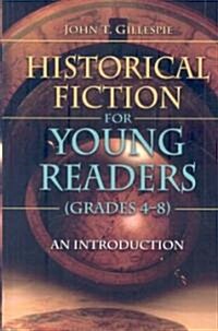 Historical Fiction for Young Readers (Grades 4-8): An Introduction (Hardcover)