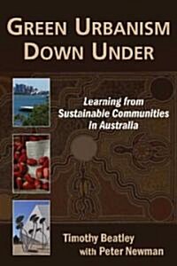 Green Urbanism Down Under: Learning from Sustainable Communities in Australia (Hardcover)