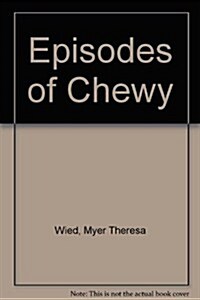 Episodes of Chewy (Paperback, Library)