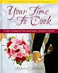 Your Time to Cook: A First Cookbook for Newlyweds, Couples & Lovers (Hardcover)