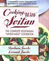 Cooking with Seitan: The Complete Vegetarian Wheat-Meat Cookbook (Paperback)