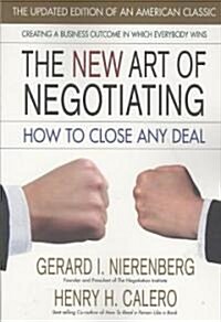 The New Art of Negotiating--Updated Edition: How to Close Any Deal (Paperback, Updated)