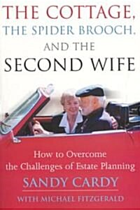 The Cottage, the Spider Brooch, and the Second Wife: How to Overcome the Challenges of Estate Planning (Paperback)
