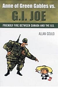 Anne of Green Gables vs. G.I. Joe: Friendly Fire Between Canada and the U.S. (Paperback)