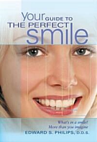 Your Guide to the Perfect Smile: Whats in a Smile? More Than You Imagine (Hardcover)