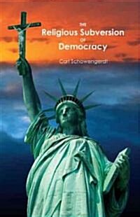 The Religious Subversion of Democracy (Paperback)