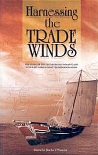 Harnessing the Trade Winds. the Story of the Centuries-Old Indian Trade with East Africa, Using the Monsoon Winds (Paperback)
