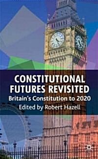 Constitutional Futures Revisited : Britains Constitution to 2020 (Hardcover)