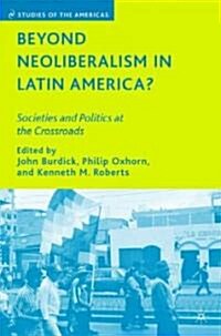 Beyond Neoliberalism in Latin America? : Societies and Politics at the Crossroads (Hardcover)