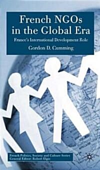 French Ngos in the Global Era: A Distinctive Role in International Development (Hardcover, 2009)