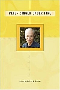 Peter Singer Under Fire: The Moral Iconoclast Faces His Critics (Paperback)