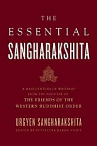 The Essential Sangharakshita: A Half-Century of Writings from the Founder of the Friends of the Western Buddhist Order (Paperback)