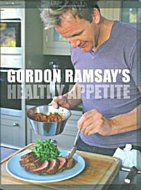 Gordon Ramsays Healthy Appetite (Hardcover, 1st)