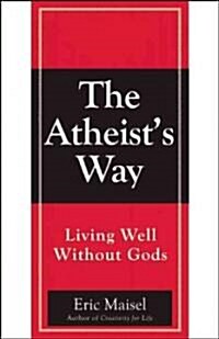 The Atheists Way: Living Well Without Gods (Paperback)