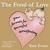 The Food of Love: The Easier Way to Breastfeed Your Baby (Paperback)