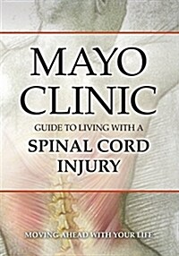 Mayo Clinic Guide to Living with a Spinal Cord Injury (Paperback)