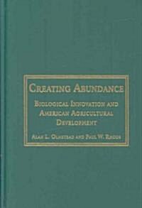 Creating Abundance : Biological Innovation and American Agricultural Development (Hardcover)