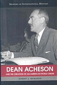 Dean Acheson And The Creation Of An American World Order (Paperback)